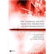 The Learning Society from the Perspective of Governmentality by Masschelein, Jan; Simons, Maarten; Bröckling, Ulrich; Pongratz, Ludwig, 9781405156028
