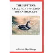 Sedition : A Bull Fight - 911 and Anthrax Guy by GEORGE LINCOLN LLOYD, 9781412086028