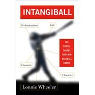 Intangiball The Subtle Things That Win Baseball Games by Wheeler, Lonnie, 9781451696028