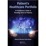 Patient's Healthcare Portfolio: A Practitioners Guide to Providing Tool for Patients by Mendoza Saltiel Busch; Rebecca, 9781498776028