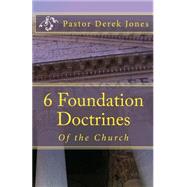 6 Foundation Doctrines by Jones, Derek C., 9781518706028