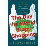 The Day the World Stops Shopping by J.B. MacKinnon, 9780062856029