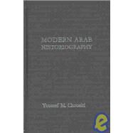 Modern Arab Historiography: Historical Discourse and the Nation-State by Choueiri,Youssef, 9780700716029