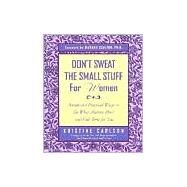 Don't Sweat the Small Stuff for Women Simple Ways to Do What Matters Most and Find Time For You by Carlson, Kristine; Carlson, Richard, 9780786886029