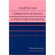Charter and Community Schools A Director's Handbook by Callison, William, 9780810846029