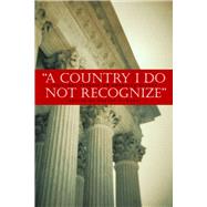 A Country I Do Not Recognize The Legal Assault on American Values by Bork, Robert H., 9780817946029