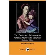 Two Centuries of Costume in America 1620-1820 by Earle, Alice Morse, 9781406516029