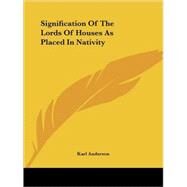 Signification of the Lords of Houses As Placed in Nativity by Anderson, Karl, 9781425326029