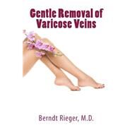 Gentle Removal of Varicose Veins by Rieger, Berndt, M.d., 9781502546029