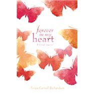 Forever in My Heart A Grief Journal by Richardson, Tanya Carroll, 9781612436029
