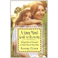 A Sober Mom's Guide to Recovery by O'conner, Rosemary, 9781616496029