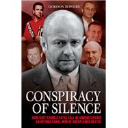 Conspiracy of Silence: How Scot Young's Fatal Fall in London Exposed an International Web of Mysterious Deaths by Bowers, Gordon, 9781784186029