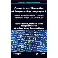 Concepts and Semantics of Programming Languages 2 Modular and Object-oriented Constructs with OCaml, Python, C++, Ada and Java by Hardin, Therese; Jaume, Mathieu; Pessaux, François; Viguie Donzeau-Gouge, Veronique, 9781786306029