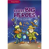 Little Big Heroes A Handbook on the Tiny Creatures That Keep Our World Going by Liew, David; Ho, Yeen Nie, 9789815066029