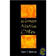 Woman, Native, Other by Trinh, T. Minh-Ha, 9780253366030