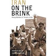 Iran on the Brink Rising Workers and Threats of War by Malm, Andreas; Esmailian, Shora, 9780745326030
