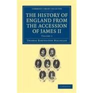 The History of England from the Accession of James II by Macaulay, Thomas Babington MacAulay, Baron; Trevelyan, Hannah More Macaulay, 9781108036030