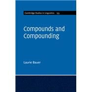 Compounds and Compounding by Bauer, Laurie, 9781108416030