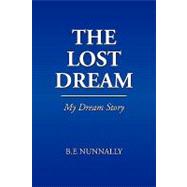 The Lost Dream: My Dream Story by Nunnally, Brad, 9781441506030