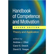 Handbook of Competence and Motivation Theory and Application by Elliot, Andrew J.; Dweck, Carol S.; Yeager, David S., 9781462536030