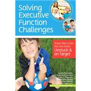 Solving Executive Function Challenges by Kentworthy, Lauren, Ph.D.; Anthony, Laura Gutermuth, Ph.D.; Alexander, Katie C.; Werner, Monica Adler; Cannon, Lynn M., 9781598576030