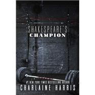 Shakespeare's Champion by Harris, Charlaine, 9781625676030