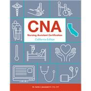 CNA: Nursing Assistant Certification, California Edition by Dr. Carrie L. Jarosinski RN, CNE, CWP, 9781941626030