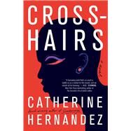Crosshairs A Novel by Hernandez, Catherine, 9781982146030