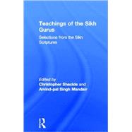 Teachings of the Sikh Gurus: Selections from the Sikh Scriptures by Shackle; Christopher, 9780415266031