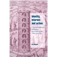 Identity, Interest and Action: A Cultural Explanation of Sweden's Intervention in the Thirty Years War by Erik Ringmar, 9780521026031