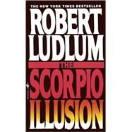 The Scorpio Illusion A Novel by LUDLUM, ROBERT, 9780553566031