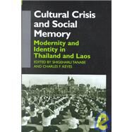 Cultural Crisis and Social Memory : Modernity and Identity in Thailand and Laos by Tanabe, Shigeharu; Keyes, Charles F., 9780824826031