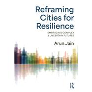 Reframing Cities for Resilience by Arun Jain, 9781040476031