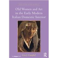 Old Women and Art in the Early Modern Italian Domestic Interior by Erin J. Campbell, 9781317086031