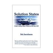 Solution States : A Course in Solving Problems in Business with the Power of NLP by Jacobson, Sid, 9781899836031