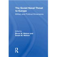 The Soviet Naval Threat to Europe by Watson, Bruce W.; Watson, Susan M., 9780367296032