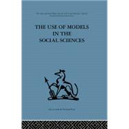 The Use of Models in the Social Sciences by Collins,Lyndhurst, 9780415866033