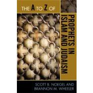 The A to Z of Prophets in Islam and Judaism by Noegel, Scott B.; Wheeler, Brannon M., 9780810876033