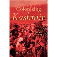Colonizing Kashmir by Hafsa Kanjwal, 9781503636033