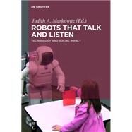 Robots that Talk and Listen by Markowitz, Judith; Andrist, Sean (CON); Bugmann, Guido (CON); Connell, Jonathan (CON); Grondin, Francois (CON), 9781614516033