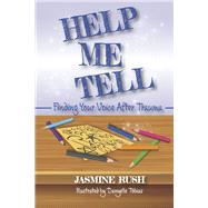 Help Me Tell Finding Your Voice After Trauma by Rush, Jasmine; Tobias, Danyelle, 9781667846033