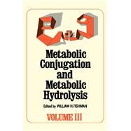 Metabolic Conjugation and Metabolic Hydrolysis by William H. Fishman, 9780122576034