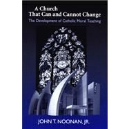 A Church That Can And Cannot Change by Noonan, John T., JR., 9780268036034