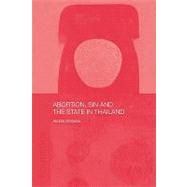 Abortion, Sin and the State in Thailand by Whittaker,Andrea, 9780415546034