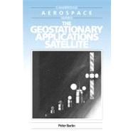 The Geostationary Applications Satellite by Peter Berlin, 9780521616034