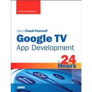 Sams Teach Yourself Google TV App Development in 24 Hours by Delessio, Carmen, 9780672336034
