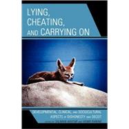 Lying, Cheating, and Carrying on by Akhtar, Salman; Parens, Henri,; Blum, Harold; Edelsohn, Gail; S. Fischer, Ruth M.; A. Freeman, Daniel M.; LaFarge, Lucy; Moore, Mark; Stone, Michael; Watson, Clarence, 9780765706034