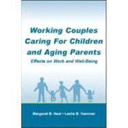 Working Couples Caring for Children and Aging Parents: Effects on Work and Well-Being by Neal,Margaret B., 9780805846034