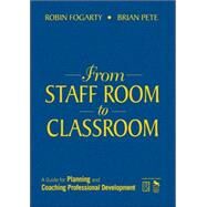 From Staff Room to Classroom : A Guide for Planning and Coaching Professional Development by Robin J. Fogarty, 9781412926034