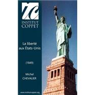 La Liberte Aux Etats-unis by Chevalier, Michel; Institut Coppet, 9781503316034